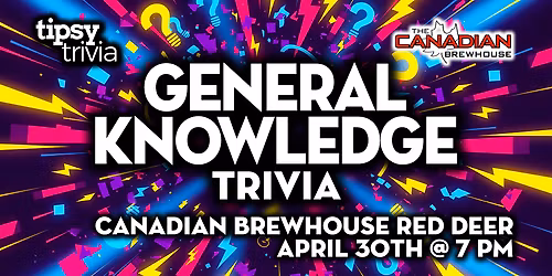 Red Deer: Canadian Brewhouse - General Knowledge Trivia - Apr 30, 7pm