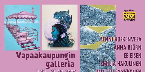 Vapaakaupungin galleria: SENNI KOSKENVESA, ANNA BJ\u00d6RN, EE EISEN, EMILIA HAKULINEN & MINTTU PYYKK\u00d6NEN