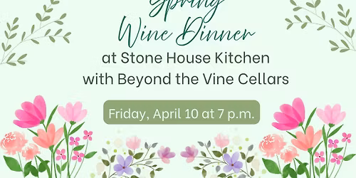 Spring Wine Dinner at Stone House Kitchen with Beyond the Vine Cellars