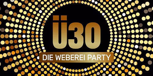 Die Weberei-Party - \u00dc30
