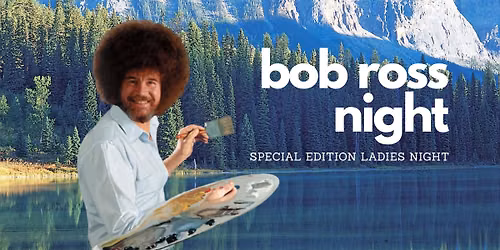 Bob Ross Night: Special Edition Ladies Night
