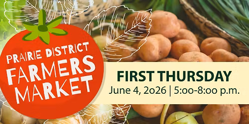 Prairie District Farmers Market - June 4 | 5-8 p.m.
