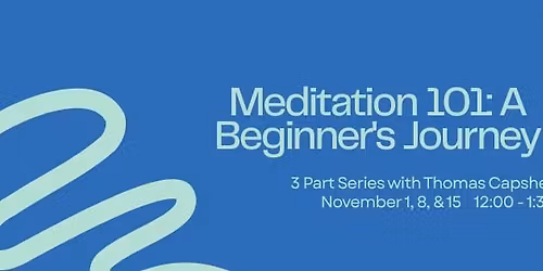 Meditation 101 - A 3 Part Series with Thomas Capshew, Ph.D.