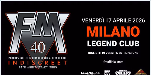 FM 40th Anniversary "Indiscreet" Show + guest | Legend Club, Milano