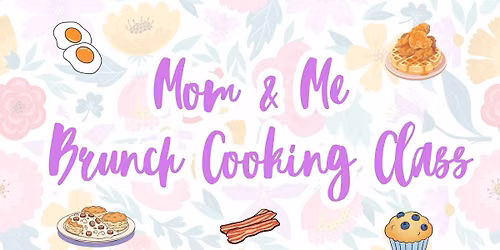 Mom & Me Brunch Cooking Class