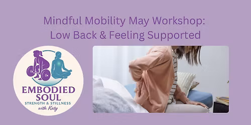 Mindful Mobility May Workshop: Low Back & Feeling Supported