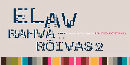 Rahvar\u00f5ivakonverents: Elav rahvar\u00f5ivas 2 \/Folk costume conference: Living folk costume 2