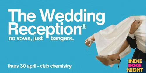 Indie Rock Night \u2219 THE WEDDING RECEPTION \ud83d\udc70\u200d\u2640\ufe0f *8 \u00a33 TICKETS LEFT*