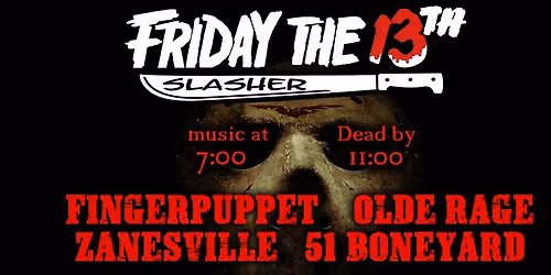Friday The 13th Slasher with Fingerpuppet, Olde Rage, Zanesville, and 51 Boneyard