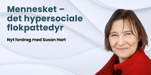 Susan Hart foredrag: Mennesket \u2013 det hypersociale flokpattedyr