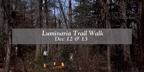 Luminaria Trail Walk - Dec 12 & 13th, 2025!