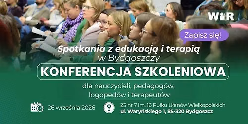 Konferencja szkoleniowa. Spotkania z edukacj\u0105 i terapi\u0105 w Bydgoszczy 