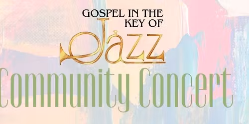 "Gospel In The Key of Jazz" Community Concert: Celebrating 12 Years of Community & Fellowship