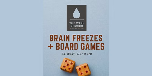 Brain Freezes + Board Games at the Well