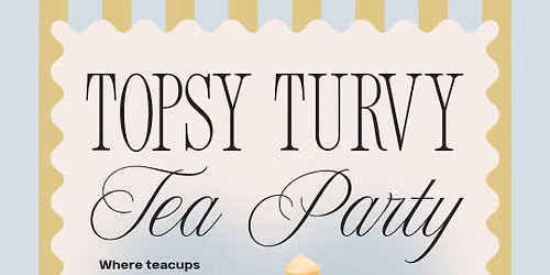 Topsy Turvy Tea Party