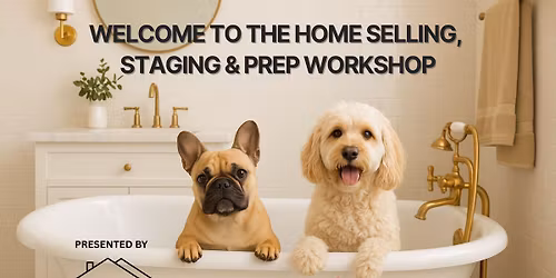 Home Selling, Prep & Staging Workshop