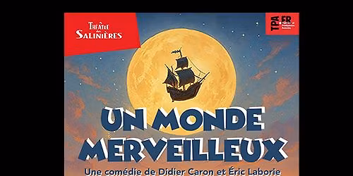 UN MONDE MERVEILLEUX (Th\u00e9\u00e2tre des Salini\u00e8res)