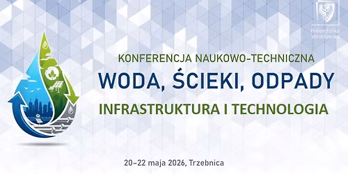 Konferencja naukowo-techniczna "Woda, \u015acieki, Odpady \u2013 Infrastruktura i Technologia"