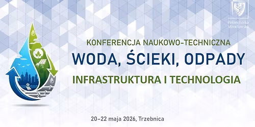 Konferencja naukowo-techniczna "Woda, \u015acieki, Odpady \u2013 Infrastruktura i Technologia"