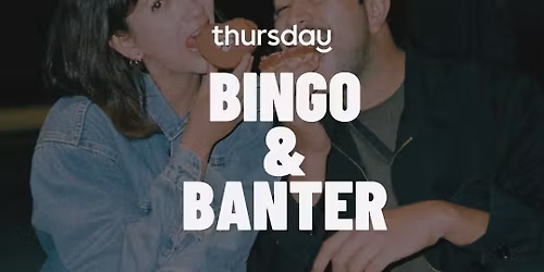  Thursday | Bingo &amp; Banter