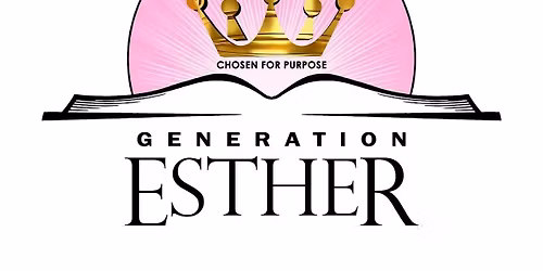 GENERATION ESTHER-CHOSEN 4 PURPOSE CONFERENCE
