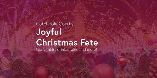 **ALL WELCOME** Catchpole Court's Joyful Christmas Fete!