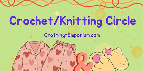 Crochet\/Knitting Circle @ Ms. Audrey's Crafting Emporium $10 Last Tuesday of the Month!