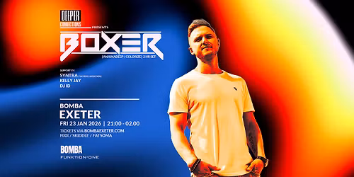 Deeper Connections Presents: Boxer (Anjunadeep\/Colorize) | Bomba Exeter 23.01.26