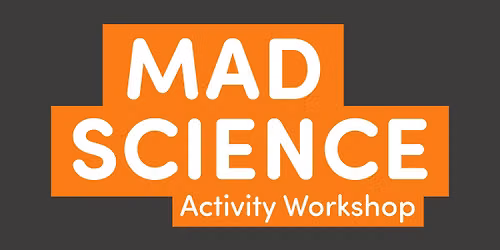 MAD Science Activity Workshop (age 5-11)