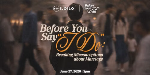 B1G Iloilo : Before You Say I Do | Breaking Misconceptions about Marriage