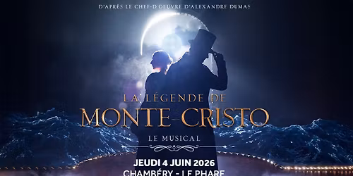 LA L\u00c9GENDE DE MONTE CRISTO \u2022 Le Phare, Chamb\u00e9ry \u2022 Jeudi 4 juin 2026