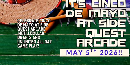 Celebrate Cinco De Mayo MAY 5th 2026 with $1 dollar Drafts at Side Quest