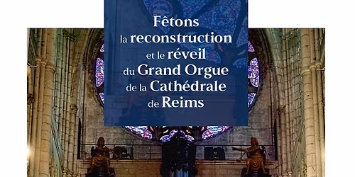 R\u00e9veil du Grand Orgue de la cath\u00e9drale de Reims - S\u00e9rie de concerts et de conf\u00e9rences gratuits