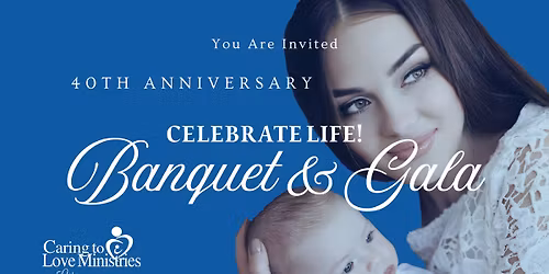 40th Annual Celebrate Life Banquet & Gala