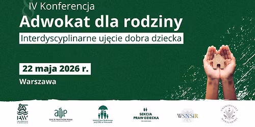 IV Edycja Konferencji \u201eADWOKAT DLA RODZINY \u2013 Interdyscyplinarne uj\u0119cie dobra dziecka\u201d