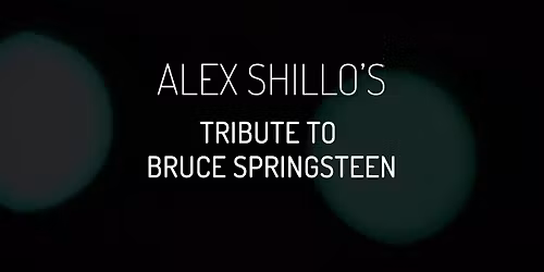 Alex Shillo and Badlands - Singer\/Songwriter Alex Shillo's Unique Tribute to Bruce Springsteen at Boulton Center for the Performing Arts