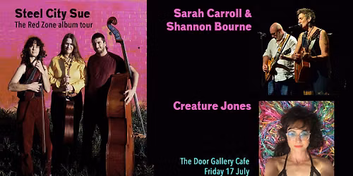 Steel City Sue + Sarah Carroll & Shannon Bourne + Creature Jones