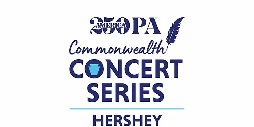 America250PA Commonwealth Concert Series - Hershey