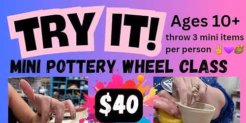 TRY IT - mini POTTERY WHEEL class - ages 10+