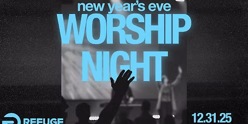 NYE Night of Worship at Refuge Church