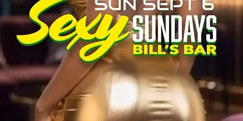 SEXY SUNDAYS at BILL\u2019S BAR