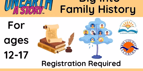 Unearth a Story:  Dig Into Family History (Ages 12 - 17)