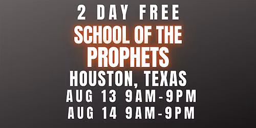 FREE SCHOOL OF THE PROPHETS 8\/13 - 8\/14\/26 HOUSTON, TEXAS