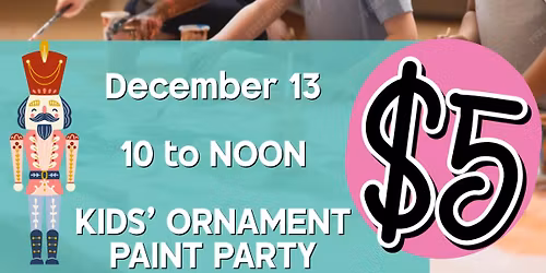 Kids\u2019 Ornament Paint Party!