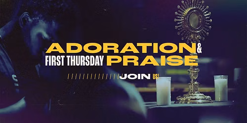 First Thursday Adoration, Praise & Worship Evening