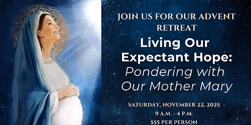 Advent Retreat: Living our Expectant Hope: Pondering with Our Mother Mary