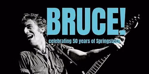 BRUCE! A 50 year Springsteen Journey