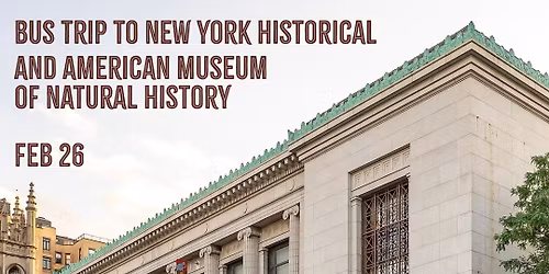 Bus Trip to the NY Historical and American Museum of Natural History