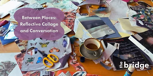 Between Places: Reflective Collage and Conversation