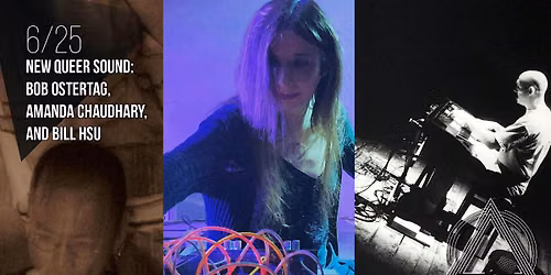 New Queer Sound: Bob Ostertag, Amanda Chaudhary, and Bill Hsu